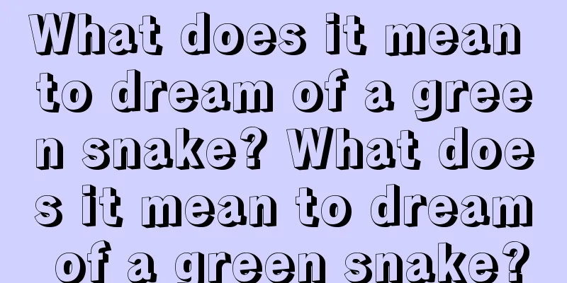 What does it mean to dream of a green snake? What does it mean to dream of a green snake?