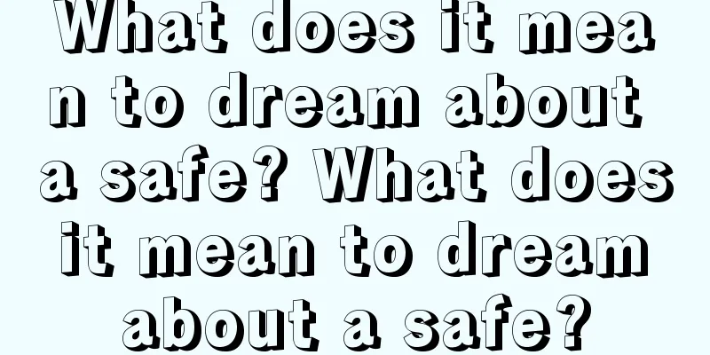 What does it mean to dream about a safe? What does it mean to dream about a safe?