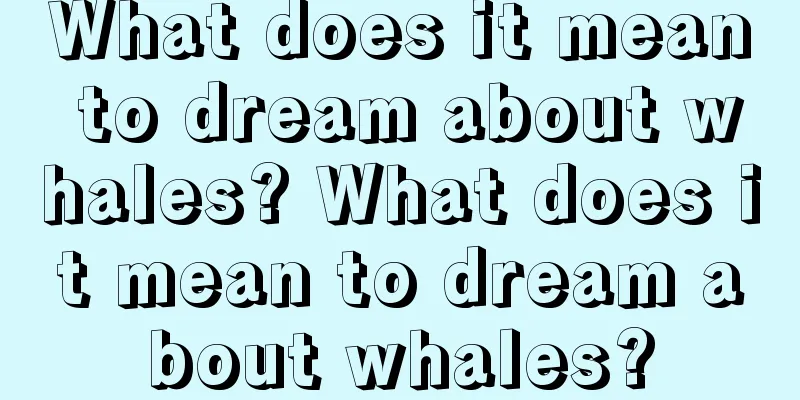 What does it mean to dream about whales? What does it mean to dream about whales?