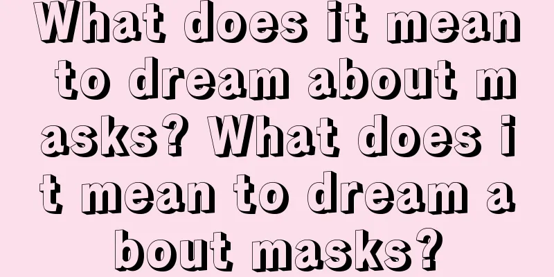 What does it mean to dream about masks? What does it mean to dream about masks?