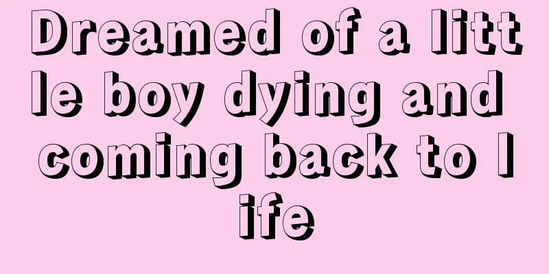 Dreamed of a little boy dying and coming back to life