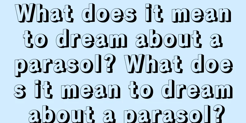 What does it mean to dream about a parasol? What does it mean to dream about a parasol?