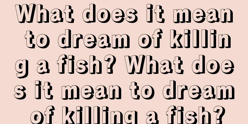 What does it mean to dream of killing a fish? What does it mean to dream of killing a fish?