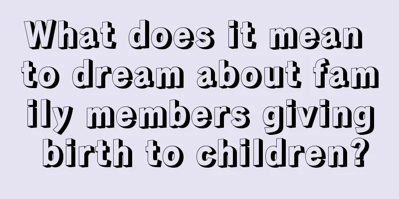 What does it mean to dream about family members giving birth to children?