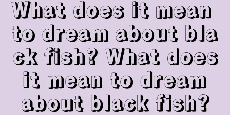 What does it mean to dream about black fish? What does it mean to dream about black fish?