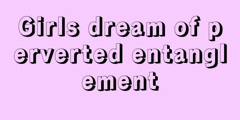 Girls dream of perverted entanglement