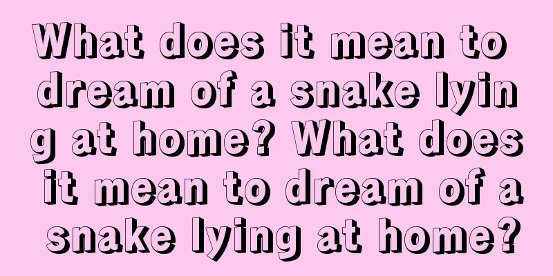 What does it mean to dream of a snake lying at home? What does it mean to dream of a snake lying at home?