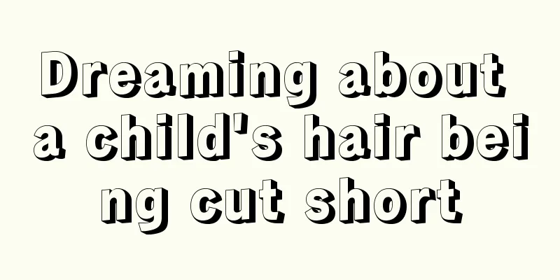 Dreaming about a child's hair being cut short