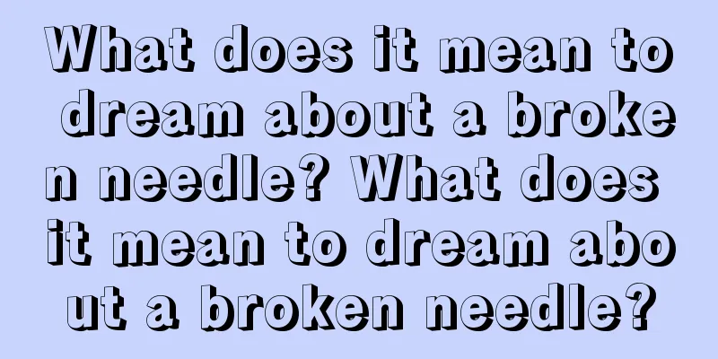 What does it mean to dream about a broken needle? What does it mean to dream about a broken needle?