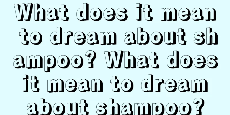 What does it mean to dream about shampoo? What does it mean to dream about shampoo?