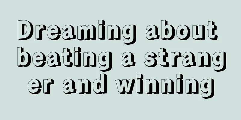 Dreaming about beating a stranger and winning