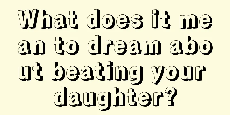 What does it mean to dream about beating your daughter?