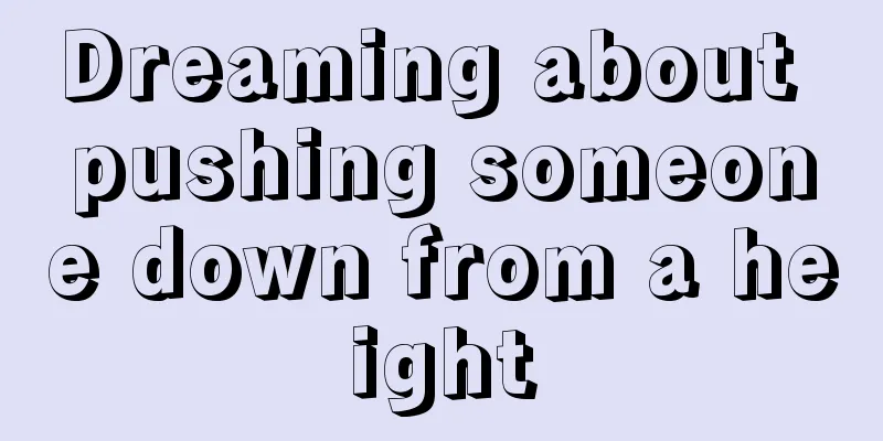 Dreaming about pushing someone down from a height