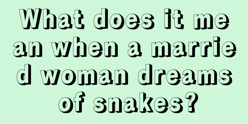 What does it mean when a married woman dreams of snakes?