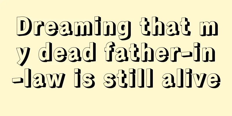 Dreaming that my dead father-in-law is still alive