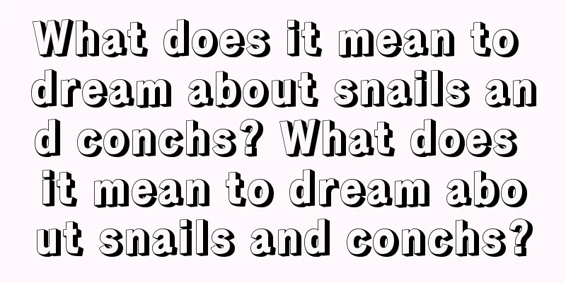 What does it mean to dream about snails and conchs? What does it mean to dream about snails and conchs?