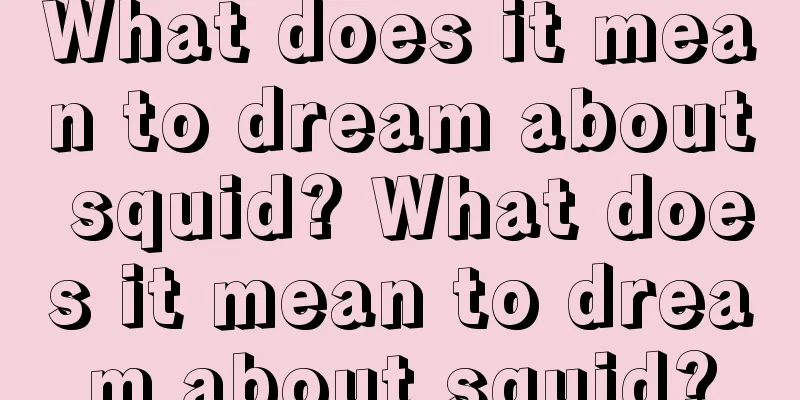 What does it mean to dream about squid? What does it mean to dream about squid?