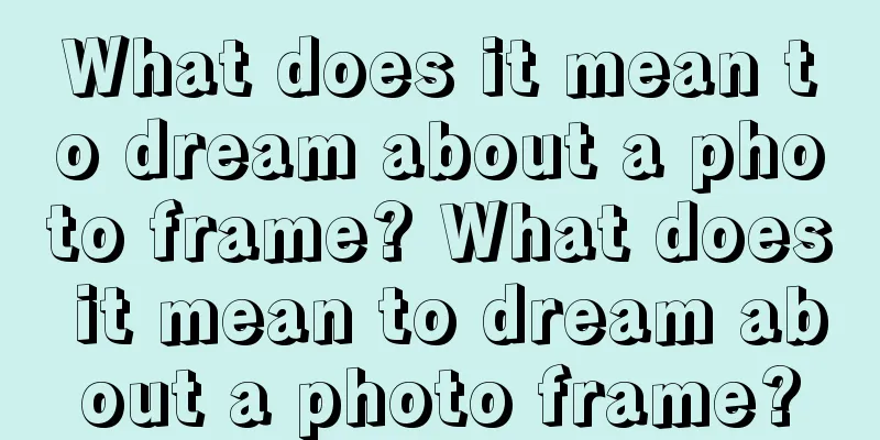 What does it mean to dream about a photo frame? What does it mean to dream about a photo frame?