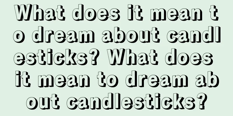 What does it mean to dream about candlesticks? What does it mean to dream about candlesticks?