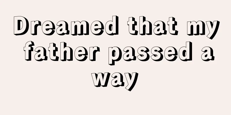 Dreamed that my father passed away