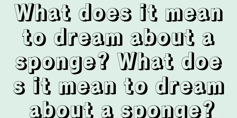 What does it mean to dream about a sponge? What does it mean to dream about a sponge?