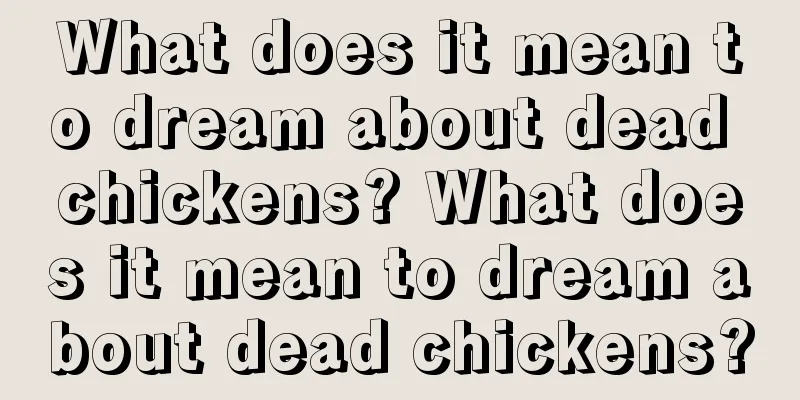 What does it mean to dream about dead chickens? What does it mean to dream about dead chickens?