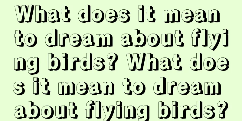 What does it mean to dream about flying birds? What does it mean to dream about flying birds?