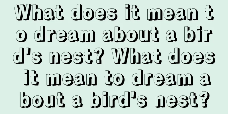 What does it mean to dream about a bird's nest? What does it mean to dream about a bird's nest?