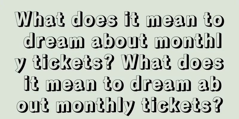 What does it mean to dream about monthly tickets? What does it mean to dream about monthly tickets?