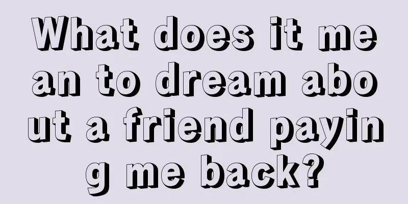 What does it mean to dream about a friend paying me back?