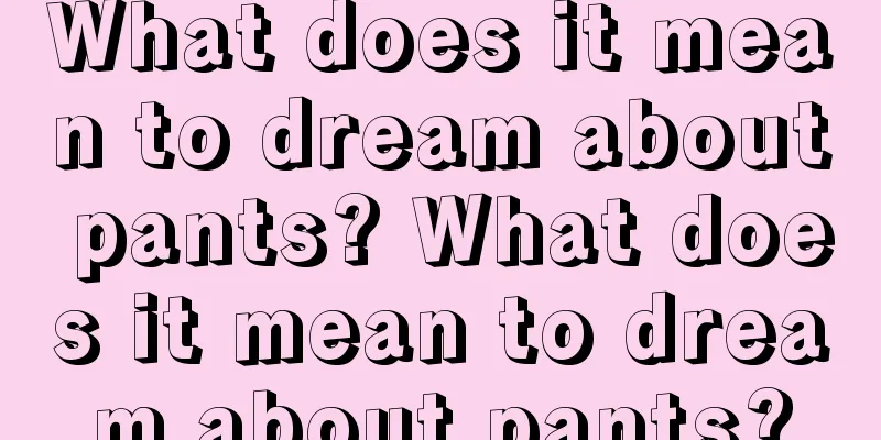 What does it mean to dream about pants? What does it mean to dream about pants?