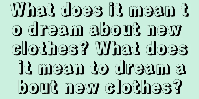 What does it mean to dream about new clothes? What does it mean to dream about new clothes?