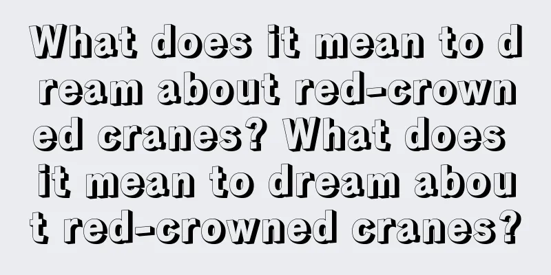 What does it mean to dream about red-crowned cranes? What does it mean to dream about red-crowned cranes?