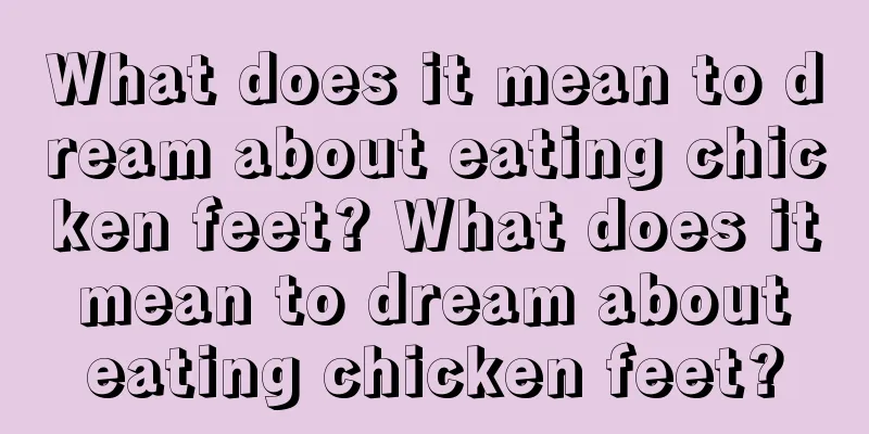 What does it mean to dream about eating chicken feet? What does it mean to dream about eating chicken feet?