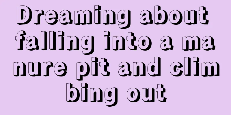 Dreaming about falling into a manure pit and climbing out