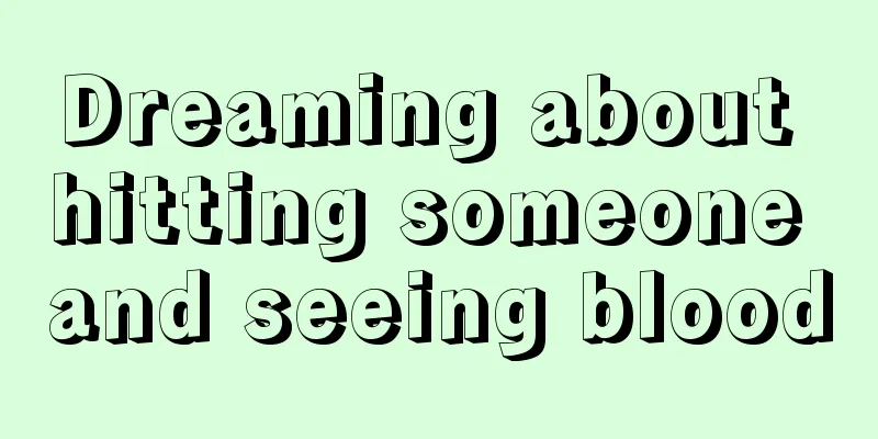 Dreaming about hitting someone and seeing blood