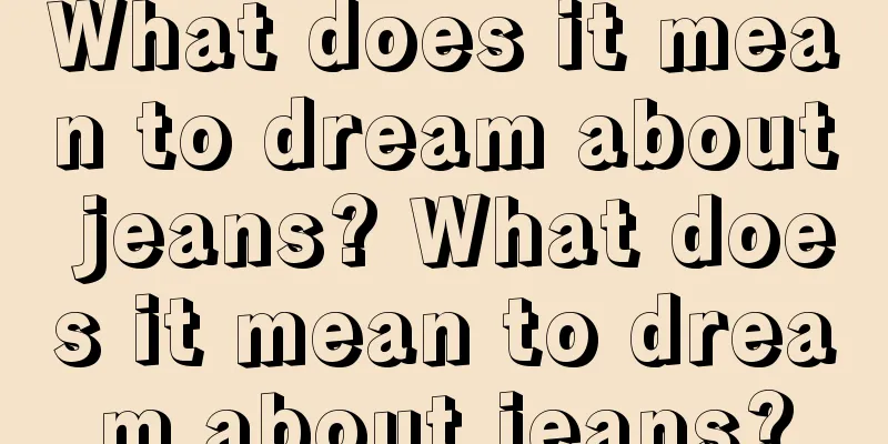 What does it mean to dream about jeans? What does it mean to dream about jeans?