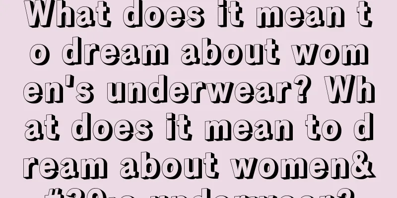 What does it mean to dream about women's underwear? What does it mean to dream about women's underwear?