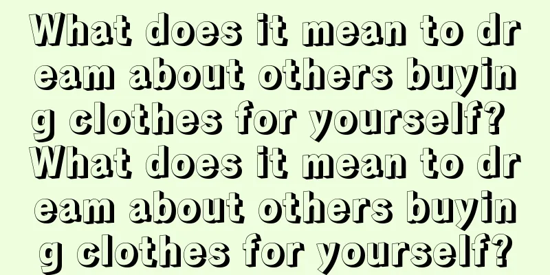 What does it mean to dream about others buying clothes for yourself? What does it mean to dream about others buying clothes for yourself?