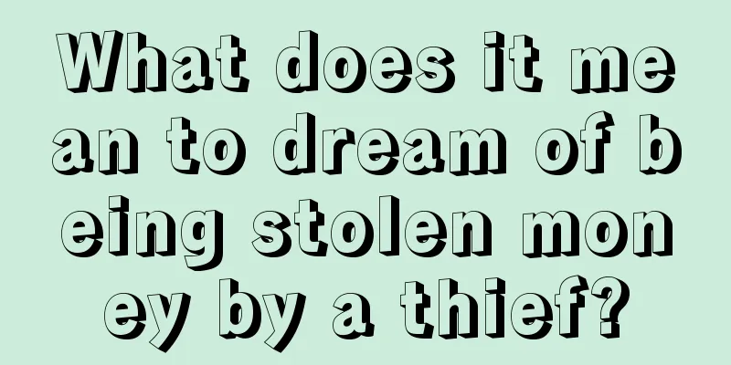 What does it mean to dream of being stolen money by a thief?