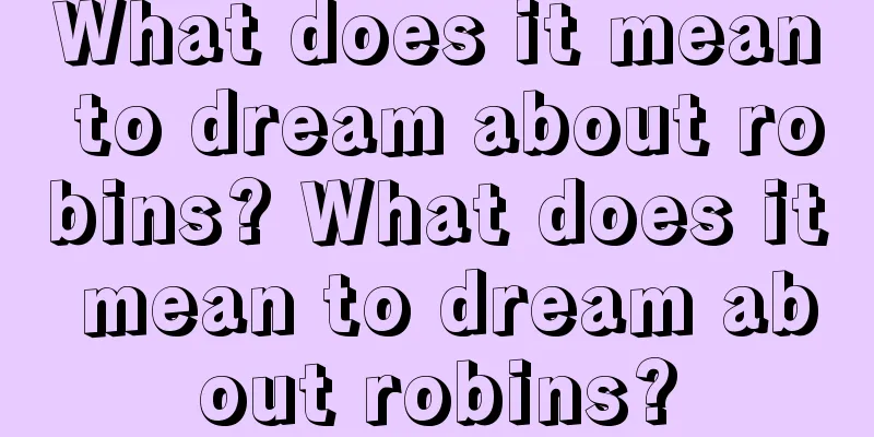 What does it mean to dream about robins? What does it mean to dream about robins?