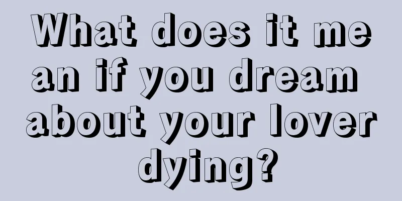 What does it mean if you dream about your lover dying?