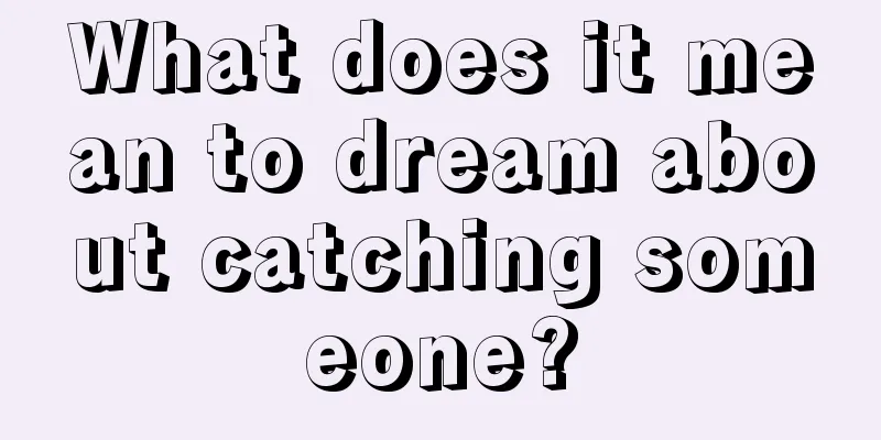 What does it mean to dream about catching someone?