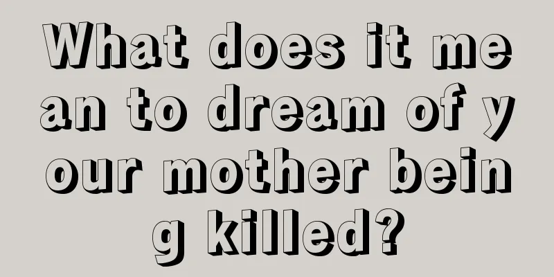 What does it mean to dream of your mother being killed?