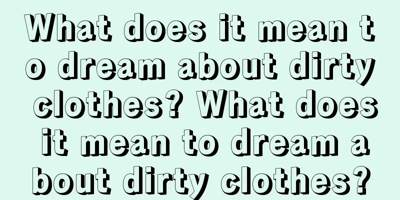 What does it mean to dream about dirty clothes? What does it mean to dream about dirty clothes?