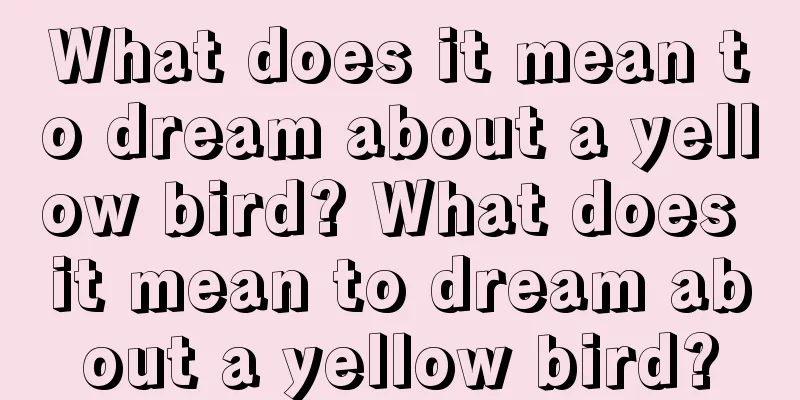 What does it mean to dream about a yellow bird? What does it mean to dream about a yellow bird?