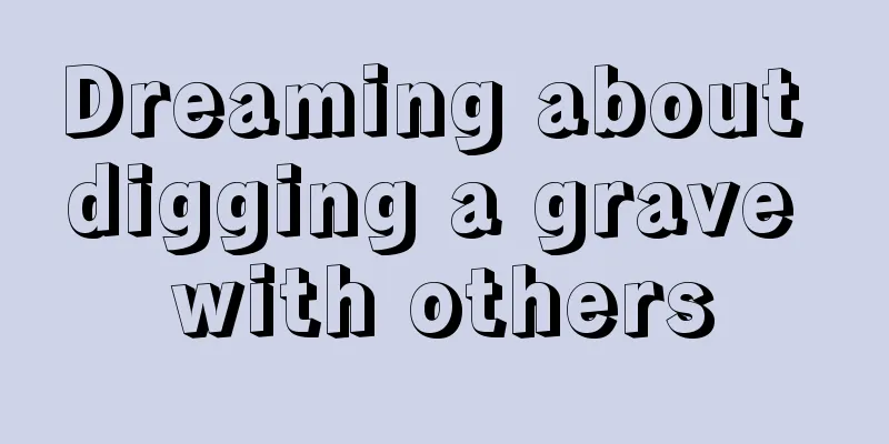 Dreaming about digging a grave with others