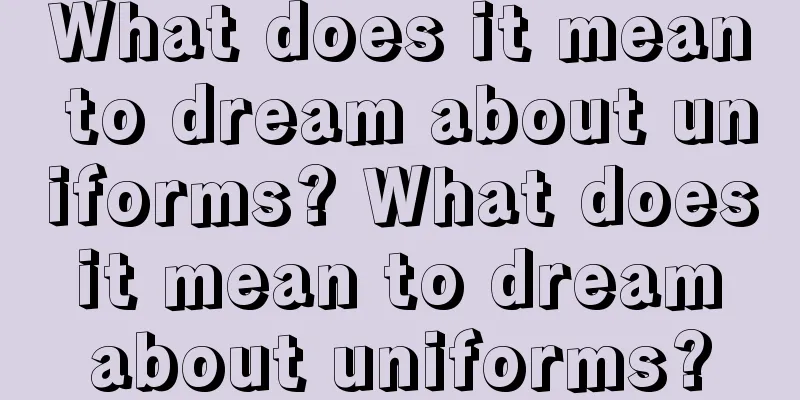 What does it mean to dream about uniforms? What does it mean to dream about uniforms?