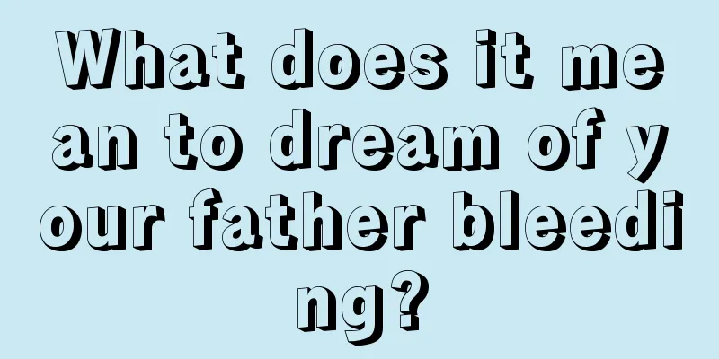 What does it mean to dream of your father bleeding?