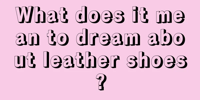 What does it mean to dream about leather shoes?